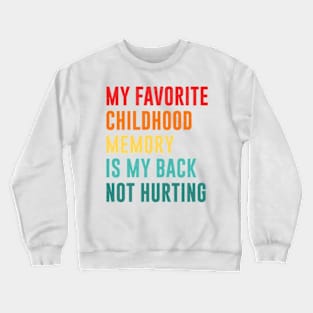 my favorite childhood memory is my back not hurting retro vintage Crewneck Sweatshirt